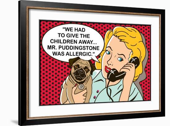 We had to give the children away, Mr Puddingstone was allergic-Dog is Good-Framed Art Print