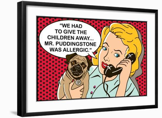 We had to give the children away, Mr Puddingstone was allergic-Dog is Good-Framed Art Print