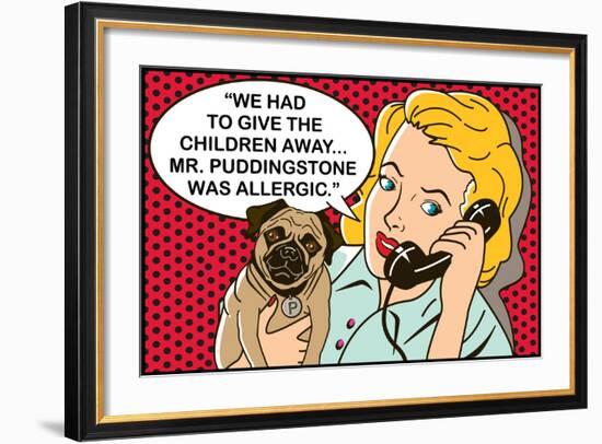 We had to give the children away, Mr Puddingstone was allergic-Dog is Good-Framed Art Print