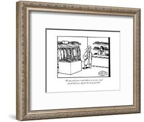"We just need your e-mail address so we can e-mail you all day every day f..." - New Yorker Cartoon-Bruce Eric Kaplan-Framed Premium Giclee Print