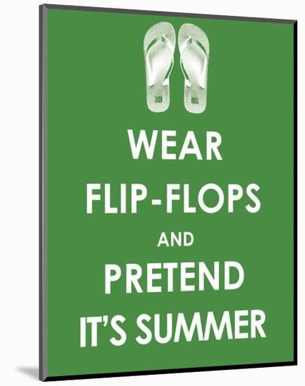 Wear Flip Flops and Pretend it's Summer-null-Mounted Giclee Print