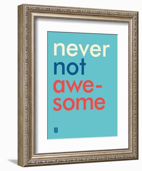 Wee Say, Never Not Awesome-Wee Society-Framed Art Print