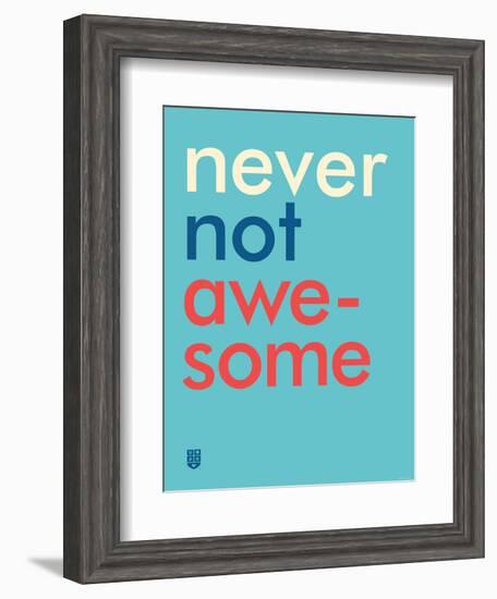 Wee Say, Never Not Awesome-Wee Society-Framed Art Print