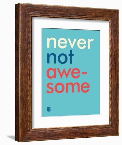 Wee Say, Never Not Awesome-Wee Society-Framed Art Print