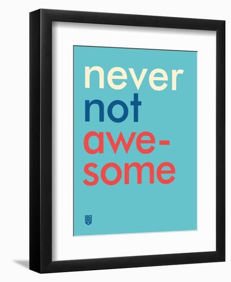 Wee Say, Never Not Awesome-Wee Society-Framed Art Print