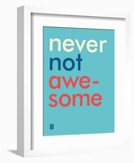 Wee Say, Never Not Awesome-Wee Society-Framed Art Print