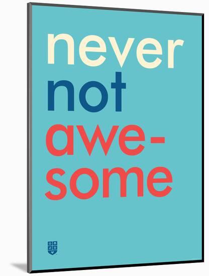 Wee Say, Never Not Awesome-Wee Society-Mounted Art Print