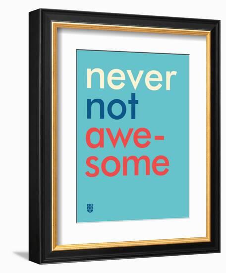 Wee Say, Never Not Awesome-Wee Society-Framed Art Print