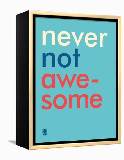 Wee Say, Never Not Awesome-Wee Society-Framed Stretched Canvas