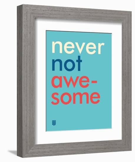 Wee Say, Never Not Awesome-Wee Society-Framed Premium Giclee Print