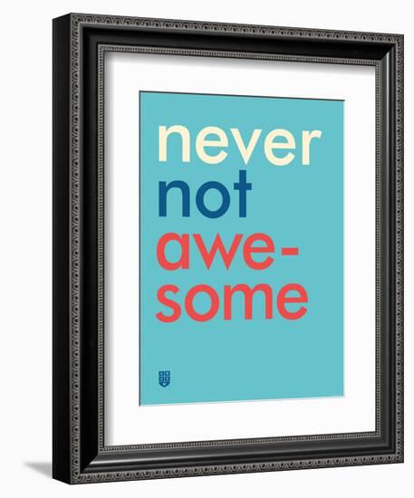 Wee Say, Never Not Awesome-Wee Society-Framed Premium Giclee Print