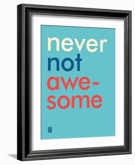 Wee Say, Never Not Awesome-Wee Society-Framed Art Print