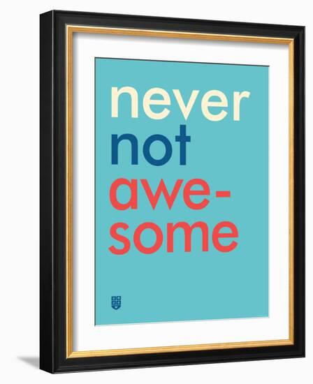 Wee Say, Never Not Awesome-Wee Society-Framed Art Print