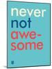 Wee Say, Never Not Awesome-Wee Society-Mounted Art Print