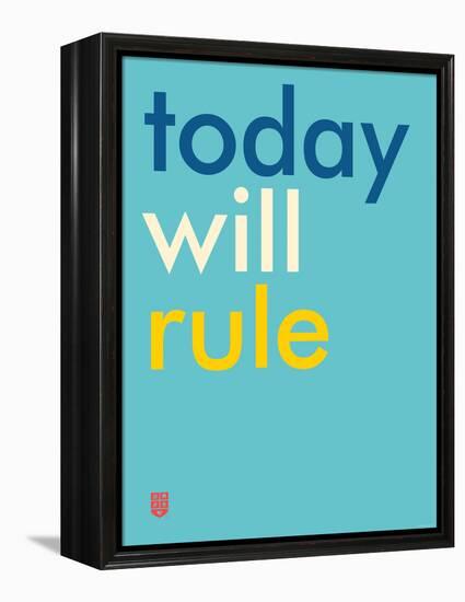 Wee Say, Today Will Rule-Wee Society-Framed Stretched Canvas