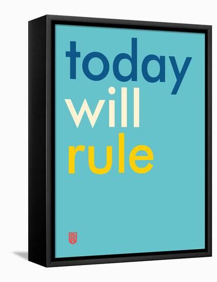 Wee Say, Today Will Rule-Wee Society-Framed Stretched Canvas