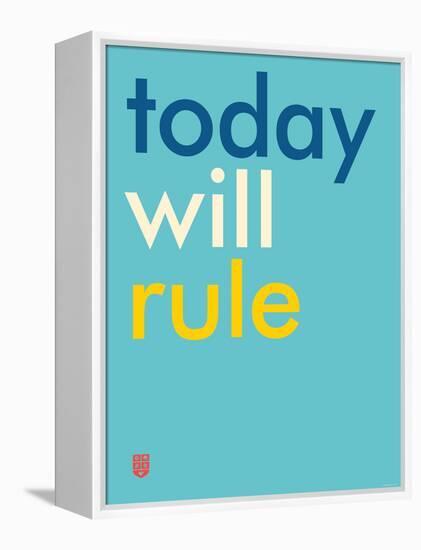 Wee Say, Today Will Rule-Wee Society-Framed Stretched Canvas