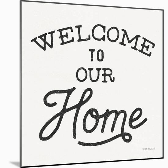 Welcome to Our Home-Laura Marshall-Mounted Art Print