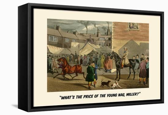 What's the Price of the Young Nag, Miller?-Henry Thomas Alken-Framed Stretched Canvas