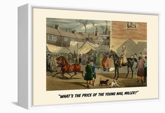 What's the Price of the Young Nag, Miller?-Henry Thomas Alken-Framed Stretched Canvas