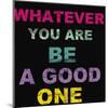 Whatever You Are-Taylor Greene-Mounted Art Print