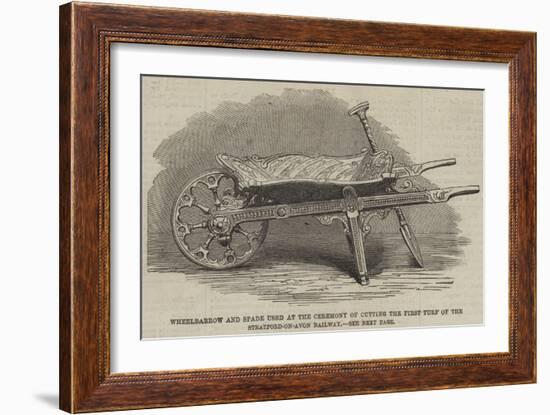 Wheelbarrow and Spade Used at the Ceremony of Cutting the First Turf of the Stratford-On-Avon Railw-null-Framed Giclee Print