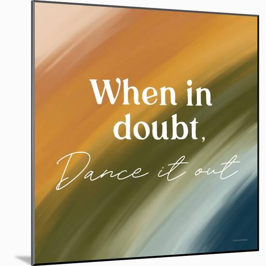 When in Doubt, Dance it Out-Lady Louise Designs-Mounted Art Print