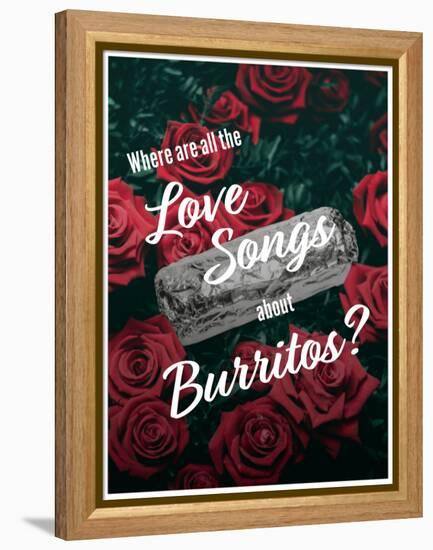 Where Are All the Love Songs About Burritos?-null-Framed Stretched Canvas