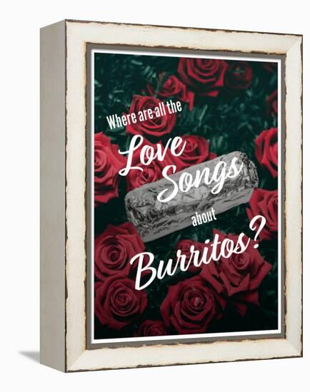 Where Are All the Love Songs About Burritos?-null-Framed Stretched Canvas