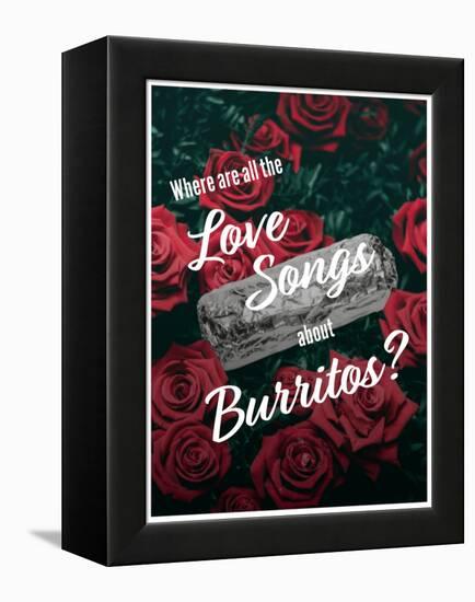 Where Are All the Love Songs About Burritos?-null-Framed Stretched Canvas