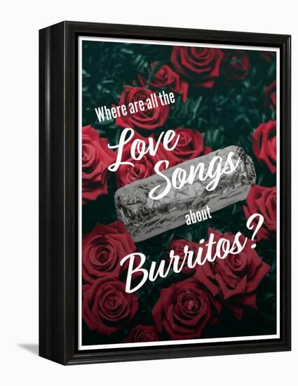 Where Are All the Love Songs About Burritos?-null-Framed Stretched Canvas