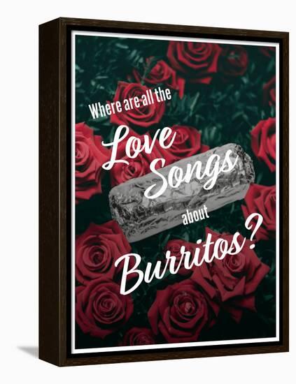 Where Are All the Love Songs About Burritos?-null-Framed Stretched Canvas