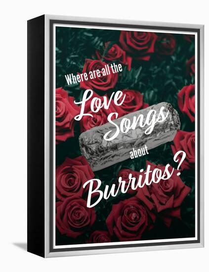 Where Are All the Love Songs About Burritos?-null-Framed Stretched Canvas