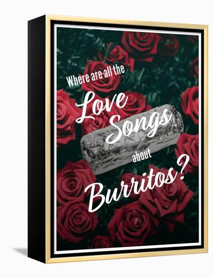 Where Are All the Love Songs About Burritos?-null-Framed Stretched Canvas