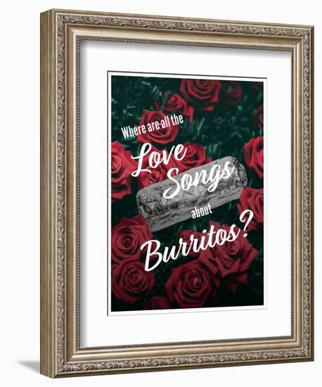 Where Are All the Love Songs About Burritos?-null-Framed Art Print