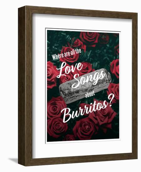 Where Are All the Love Songs About Burritos?-null-Framed Art Print