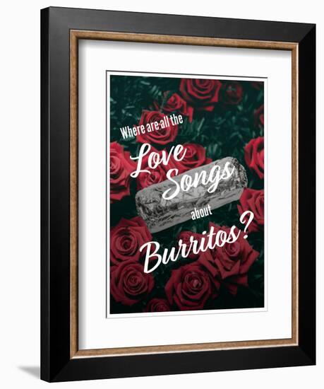 Where Are All the Love Songs About Burritos?-null-Framed Art Print