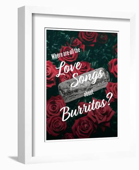 Where Are All the Love Songs About Burritos?-null-Framed Art Print