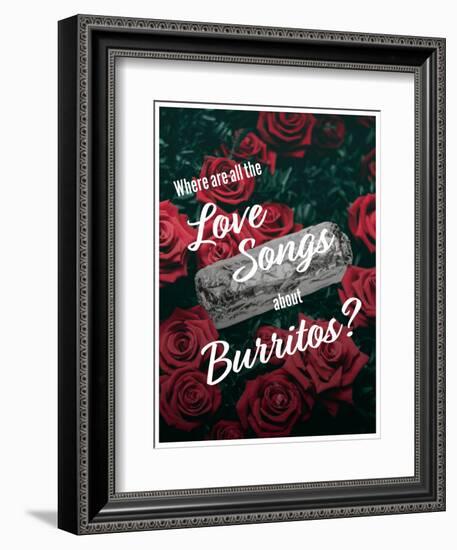 Where Are All the Love Songs About Burritos?-null-Framed Art Print