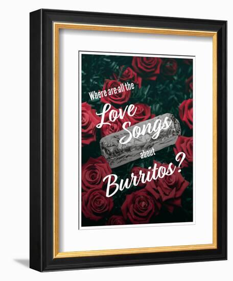 Where Are All the Love Songs About Burritos?-null-Framed Art Print