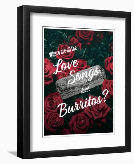 Where Are All the Love Songs About Burritos?-null-Framed Premium Giclee Print