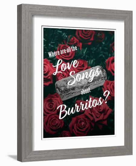 Where Are All the Love Songs About Burritos?-null-Framed Art Print