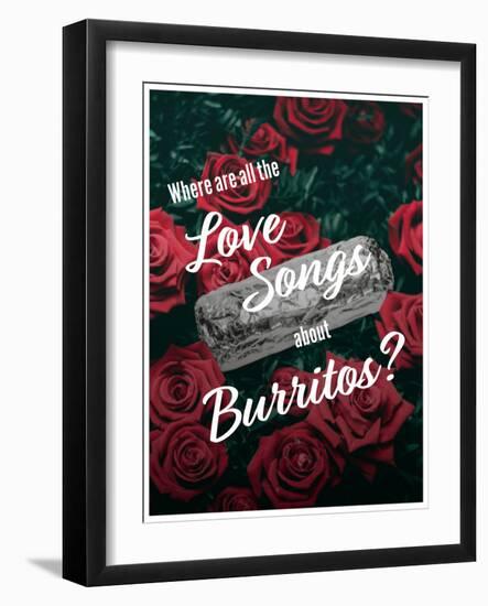 Where Are All the Love Songs About Burritos?-null-Framed Art Print