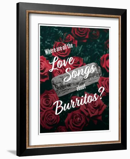 Where Are All the Love Songs About Burritos?-null-Framed Art Print