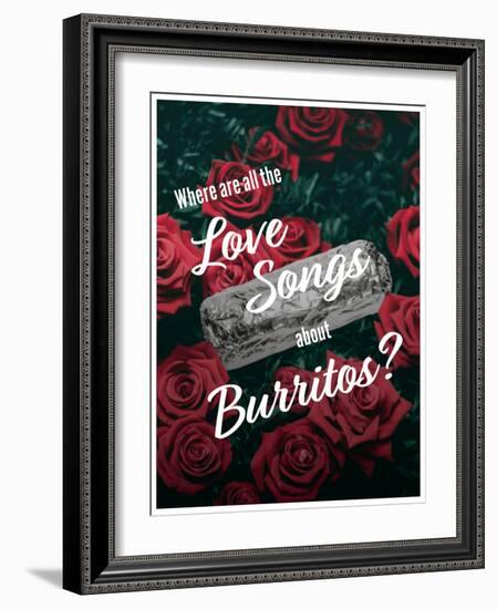 Where Are All the Love Songs About Burritos?-null-Framed Art Print