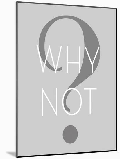 Why Not-null-Mounted Art Print