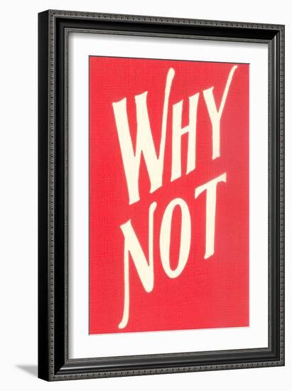 Why Not?-null-Framed Art Print