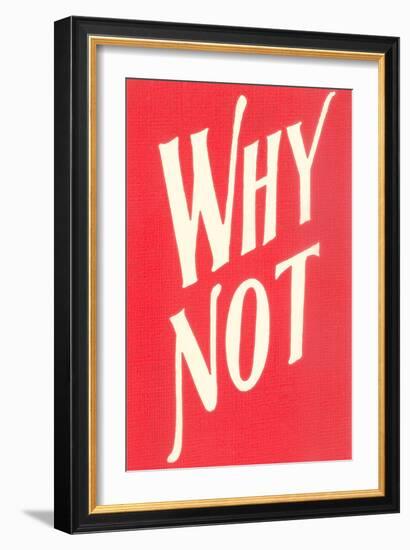 Why Not?-null-Framed Art Print