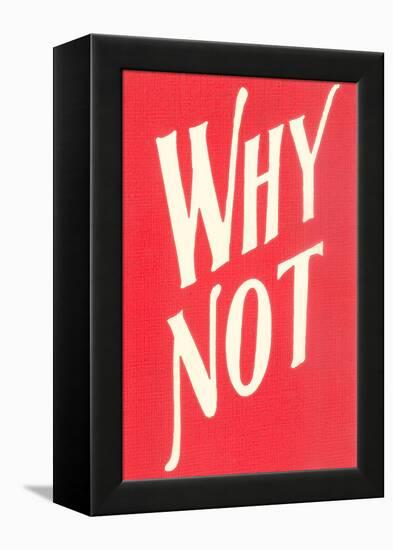 Why Not?-null-Framed Stretched Canvas