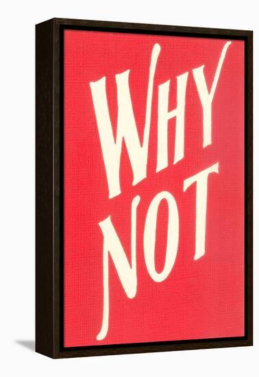 Why Not?-null-Framed Stretched Canvas